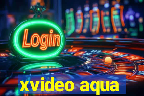 xvideo aqua